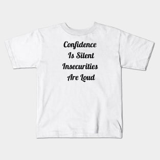 Confidence Is Silent Insecurities Are Loud Kids T-Shirt